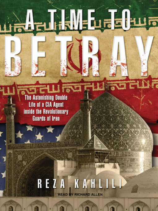 Title details for A Time to Betray by Reza Kahlili - Available